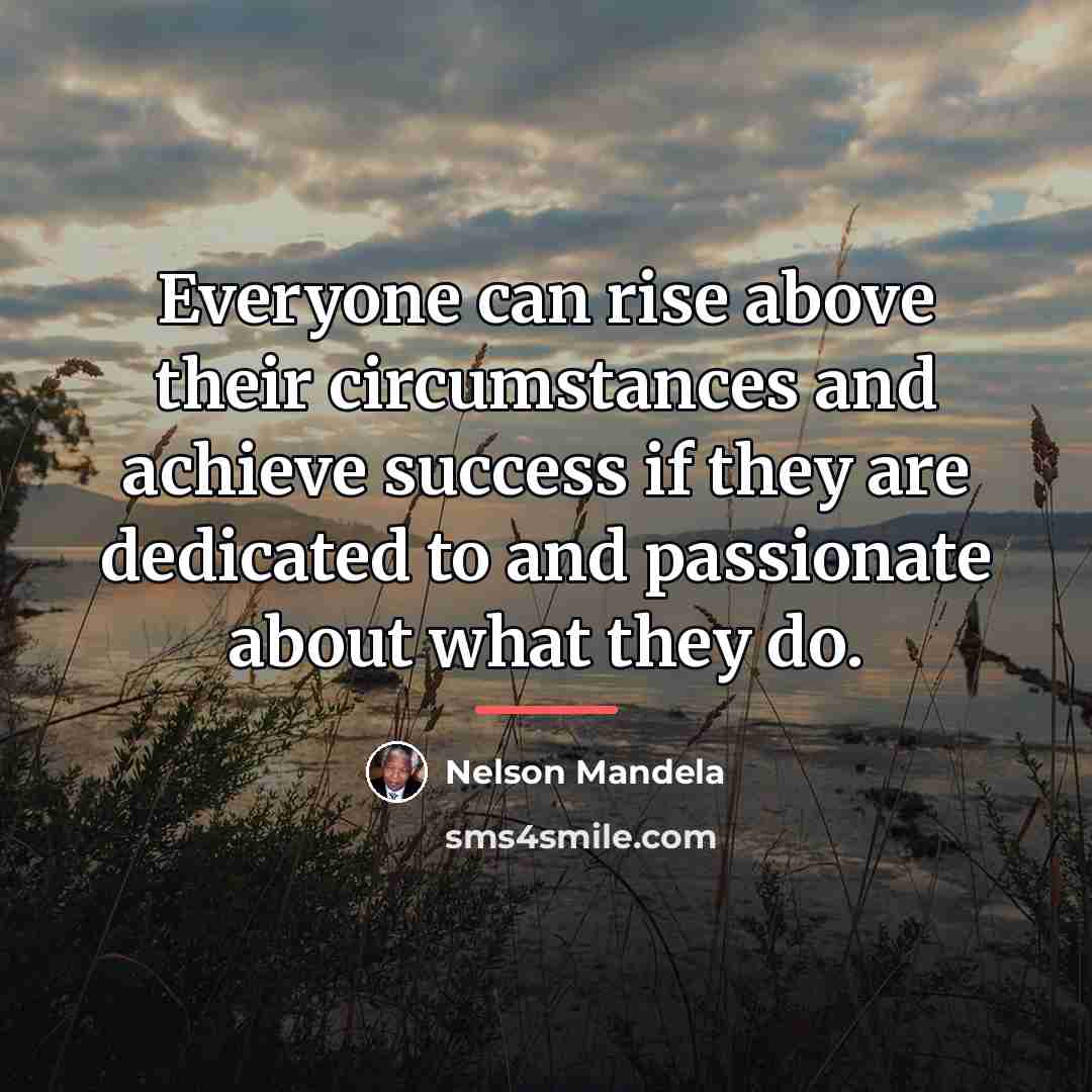 “Everyone can rise above their circumstances and achieve success if…” quote by Nelson Mandela
