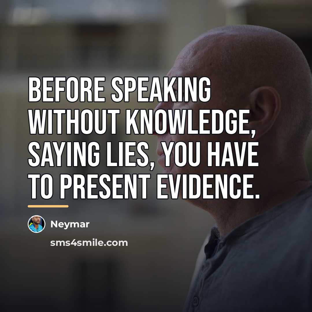 “Before speaking without knowledge, saying lies, you have to present…” quote by Neymar