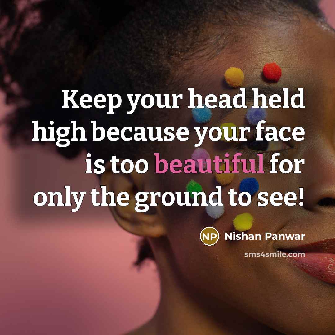 “Keep your head held high because your face is too…” quote by Nishan Panwar