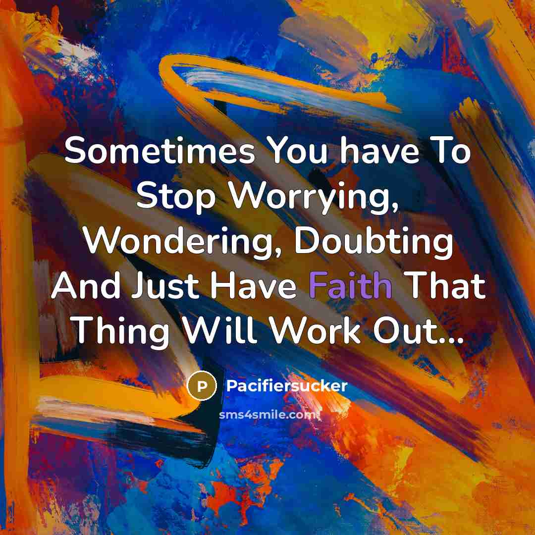 “Sometimes You have To Stop Worrying, Wondering, Doubting And Just…” quote by Pacifiersucker
