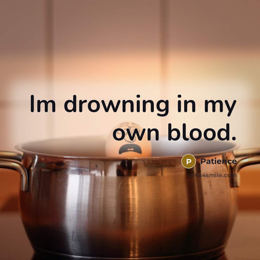 “Im drowning in my own blood.…” quote by Patience