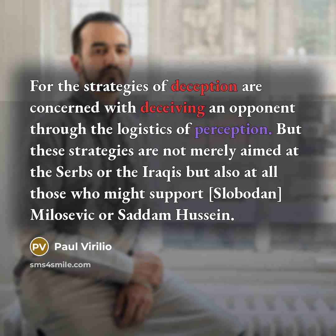 “For the strategies of deception are concerned with deceiving an…” quote by Paul Virilio