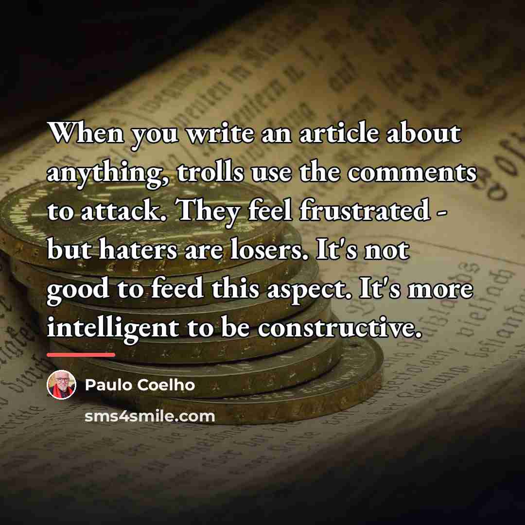 “When you write an article about anything, trolls use the…” quote by Paulo Coelho