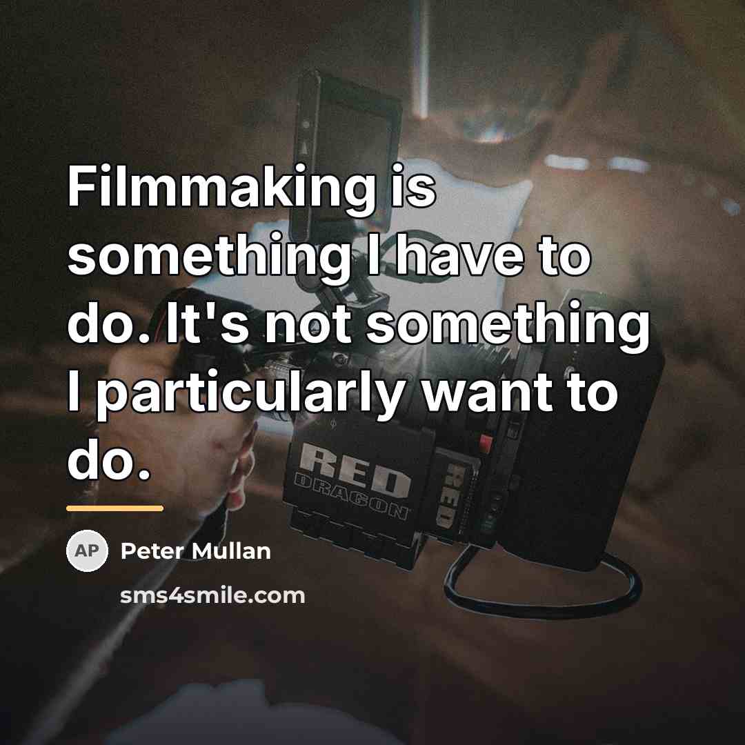 “Filmmaking is something I have to do. It's not something…” quote by Peter Mullan