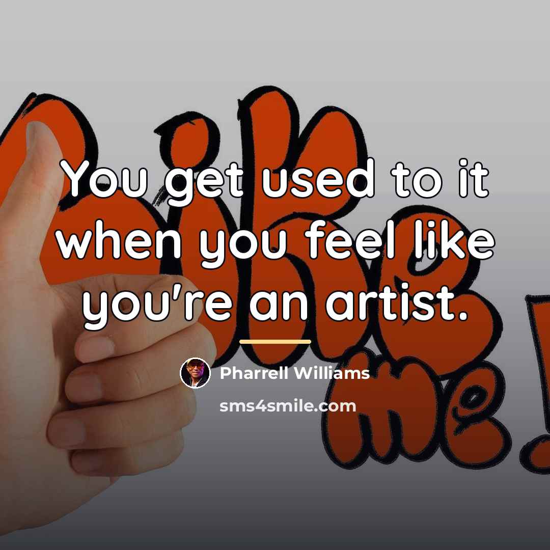 “You get used to it when you feel like you're…” quote by Pharrell Williams
