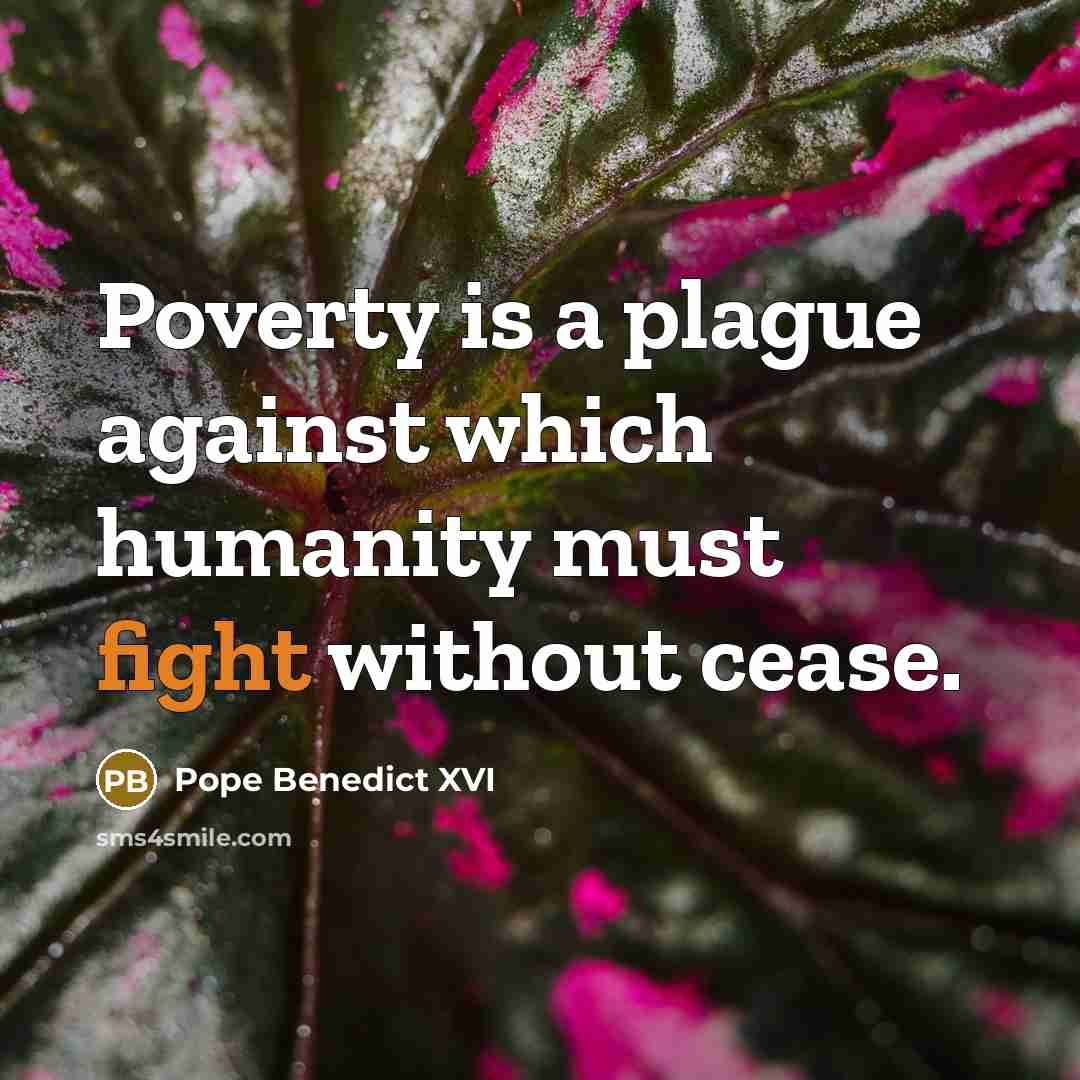 “Poverty is a plague against which humanity must fight without…” quote by Pope Benedict XVI