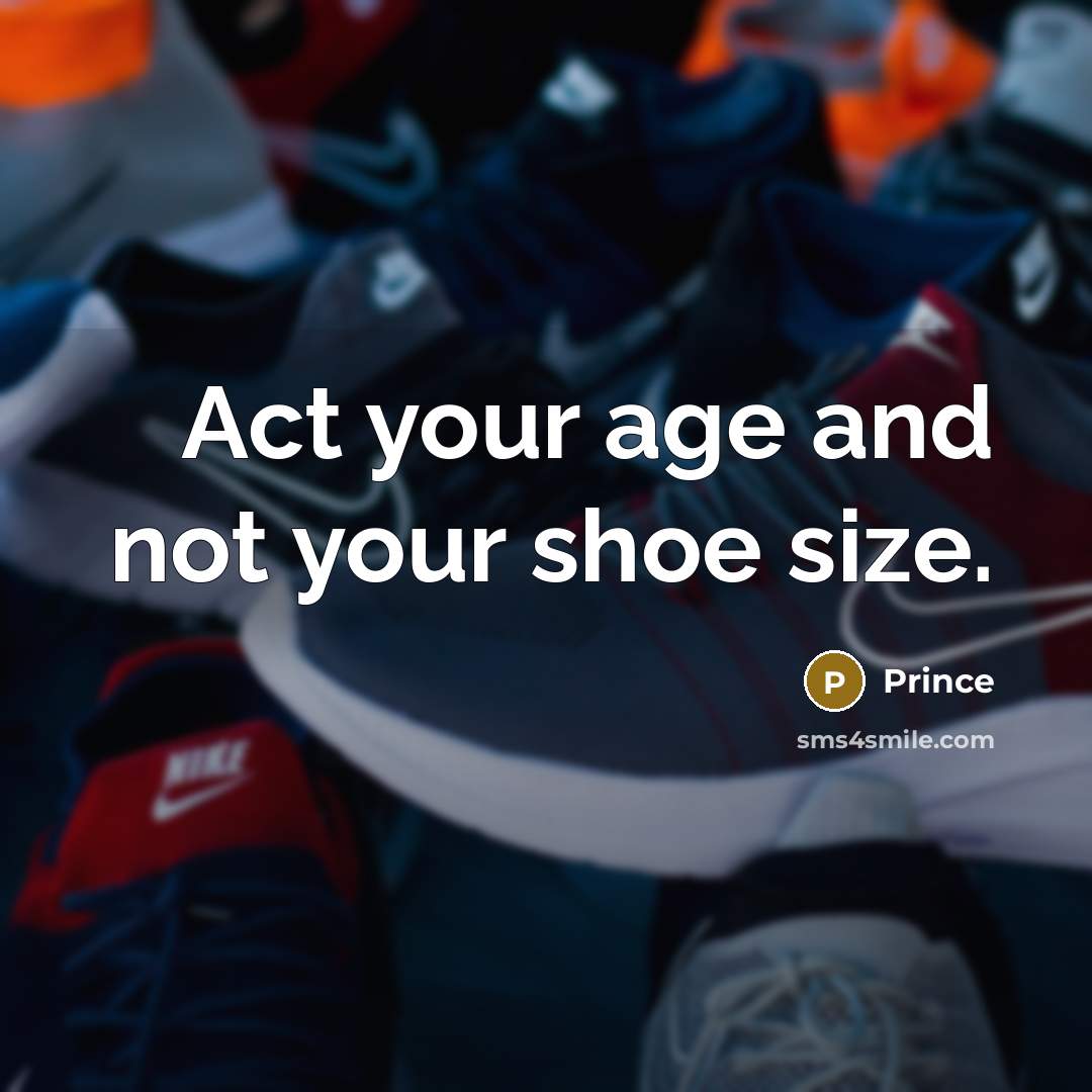 “Act your age and not your shoe size.…” quote by Prince
