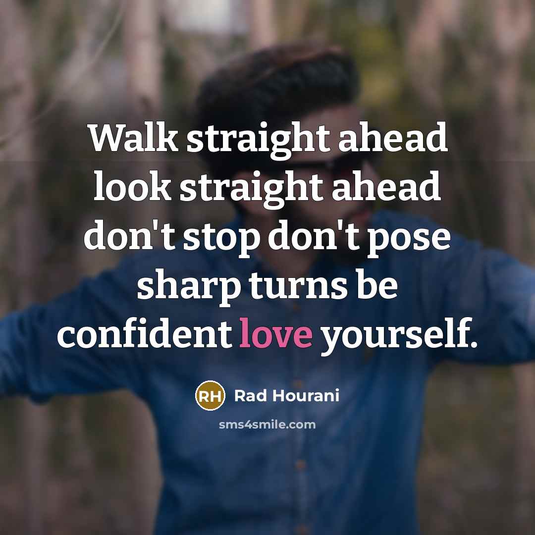“Walk straight ahead look straight ahead don't stop don't pose…” quote by Rad Hourani