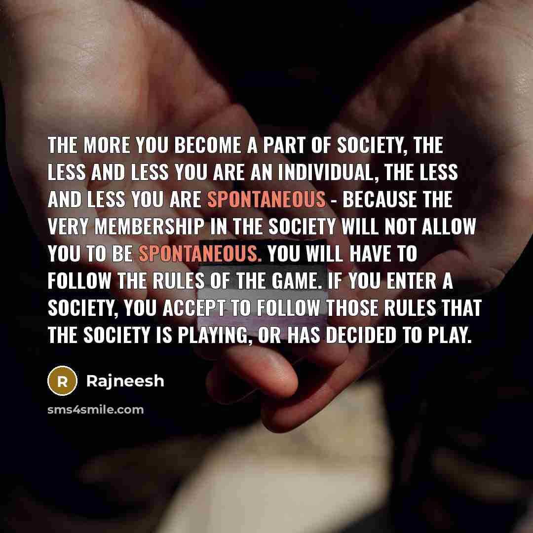 “The more you become a part of society, the less…” quote by Rajneesh