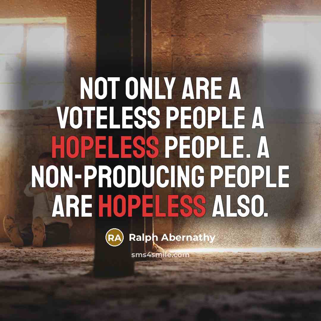 “Not only are a voteless people a hopeless people. A…” quote by Ralph Abernathy
