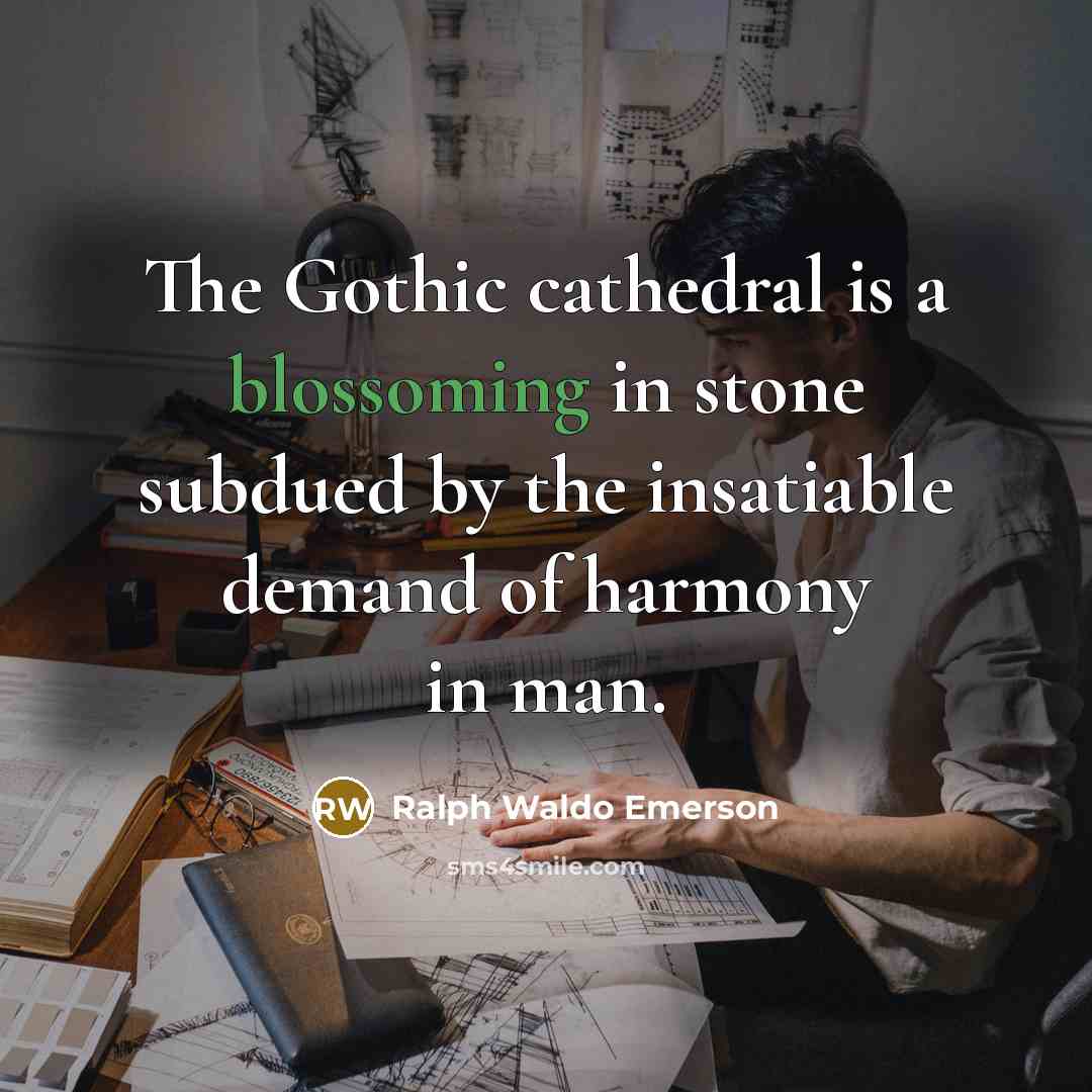 “The Gothic cathedral is a blossoming in stone subdued by…” quote by Ralph Waldo Emerson
