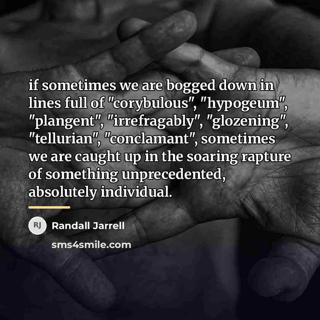 “if sometimes we are bogged down in lines full of…” quote by Randall Jarrell