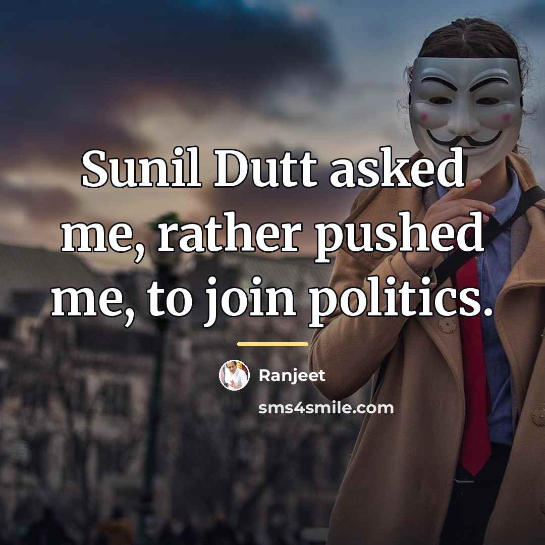 “Sunil Dutt asked me, rather pushed me, to join politics.…” quote by Ranjeet