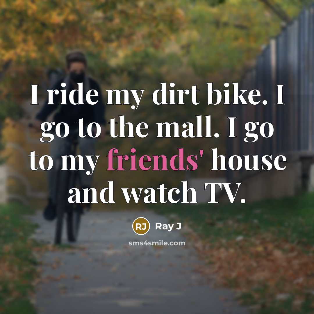 “I ride my dirt bike. I go to the mall.…” quote by Ray J