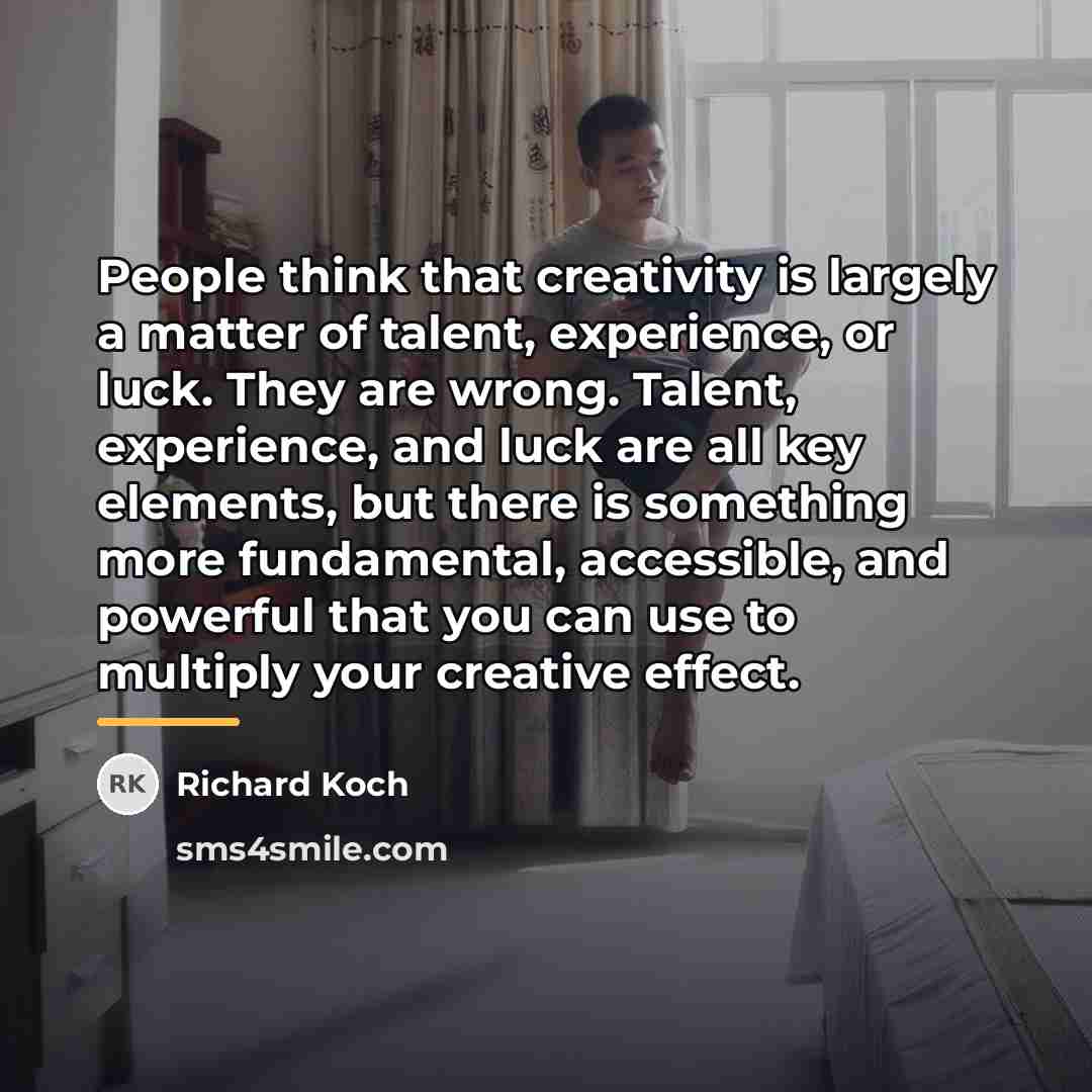 “People think that creativity is largely a matter of talent,…” quote by Richard Koch