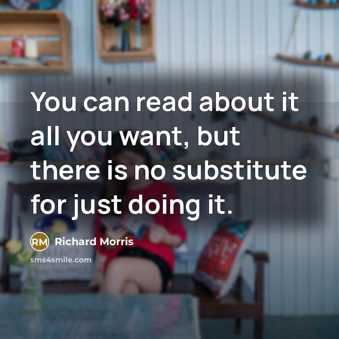 “You can read about it all you want, but there…” quote by Richard Morris