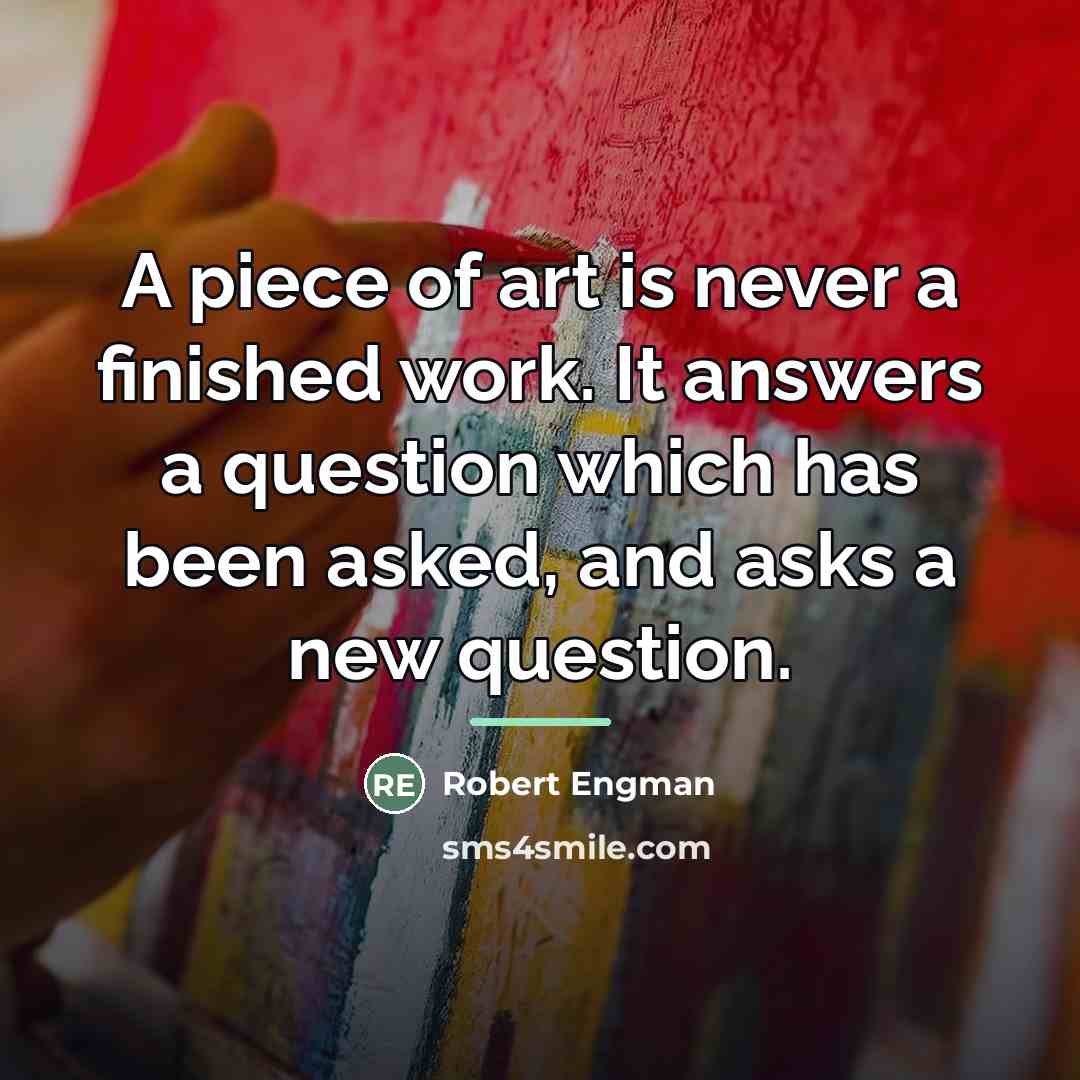 “A piece of art is never a finished work. It…” quote by Robert Engman