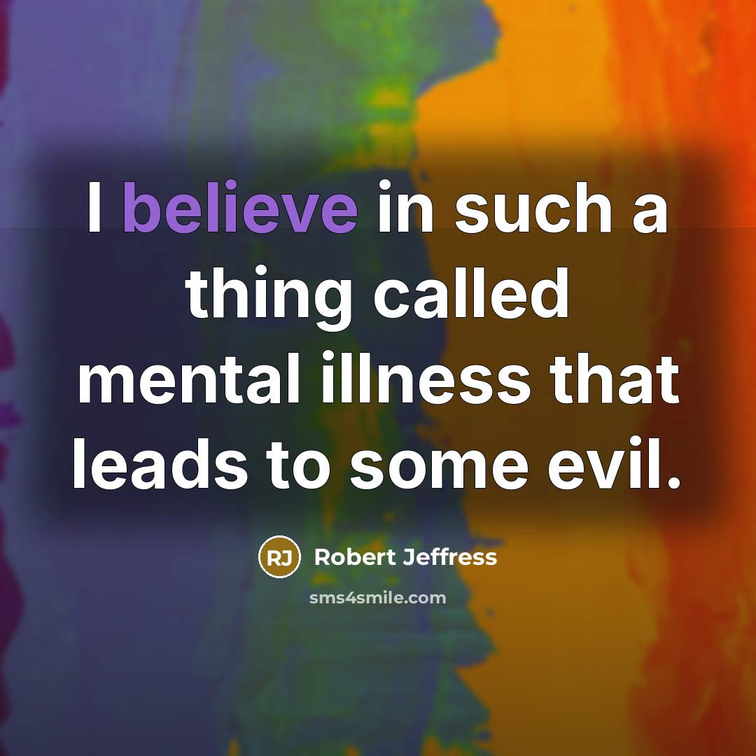 “I believe in such a thing called mental illness that…” quote by Robert Jeffress