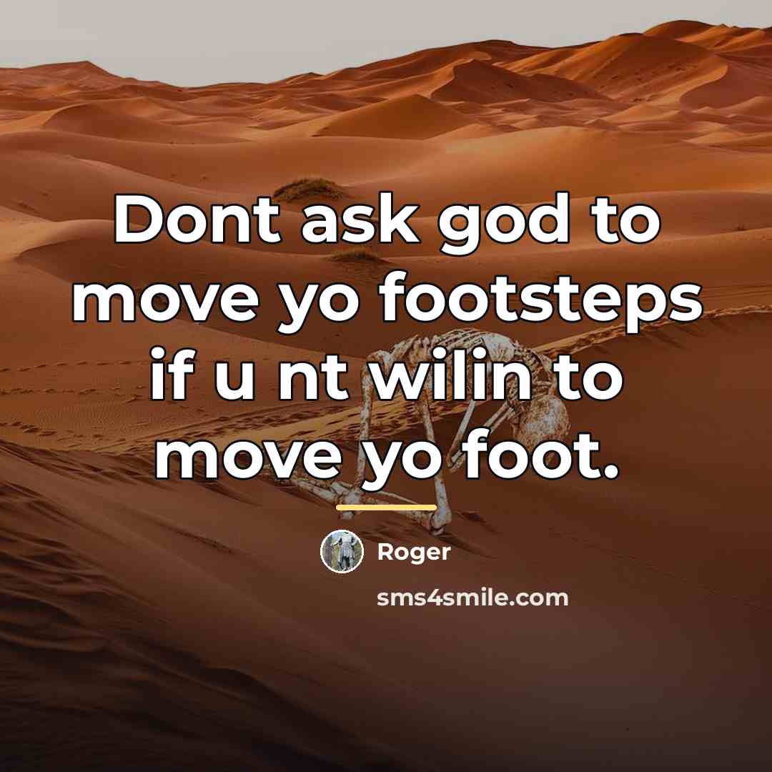 “Dont ask god to move yo footsteps if u nt…” quote by Roger