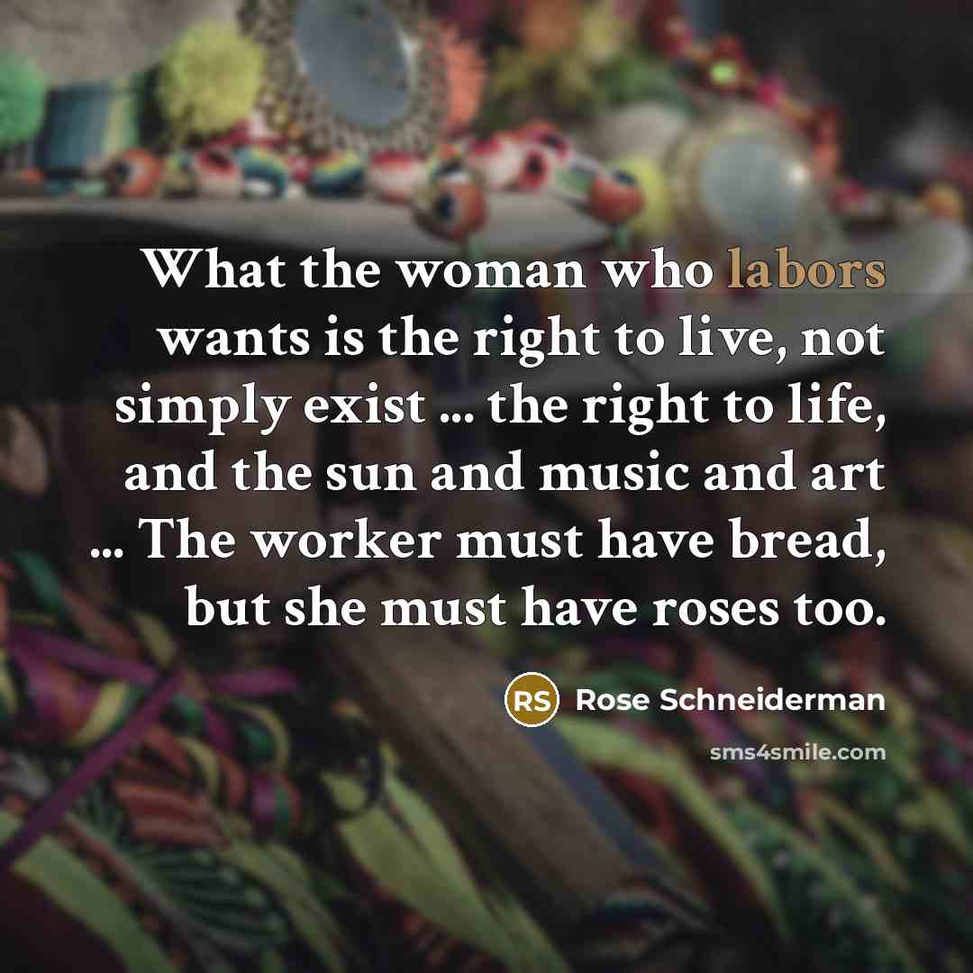 “What the woman who labors wants is the right to…” quote by Rose Schneiderman