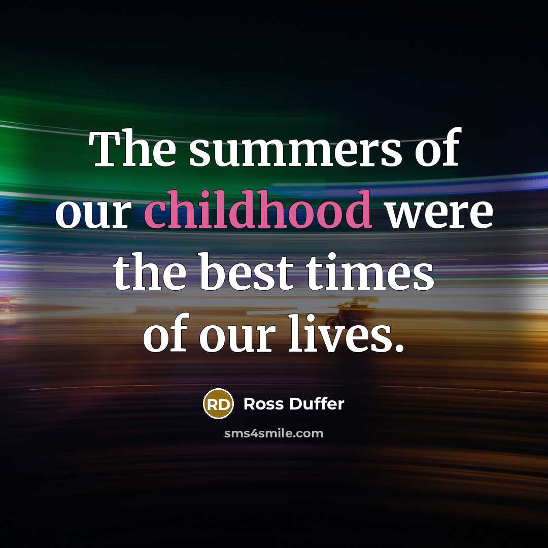 “The summers of our childhood were the best times of…” quote by Ross Duffer