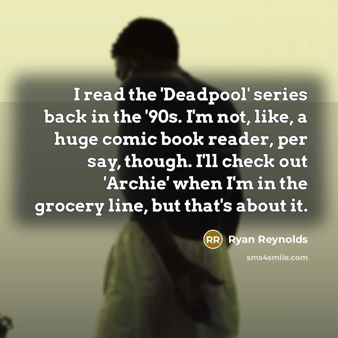 “I read the 'Deadpool' series back in the '90s. I'm…” quote by Ryan Reynolds