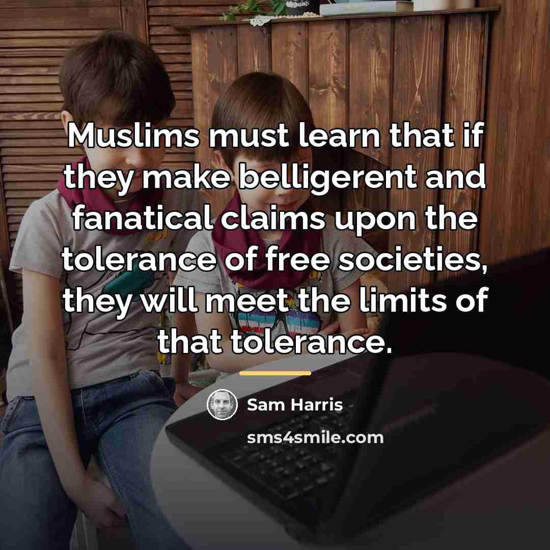 “Muslims must learn that if they make belligerent and fanatical…” quote by Sam Harris