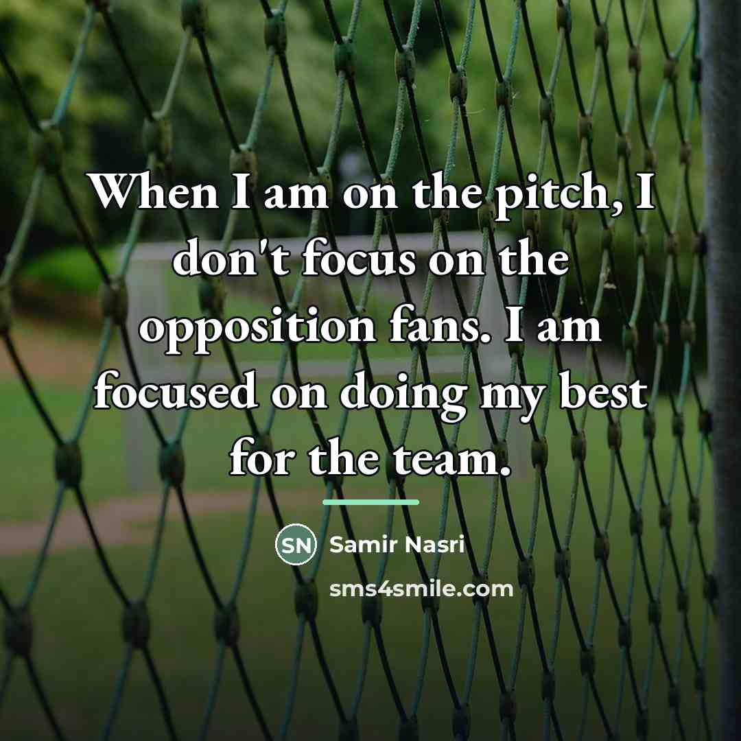 “When I am on the pitch, I don't focus on…” quote by Samir Nasri