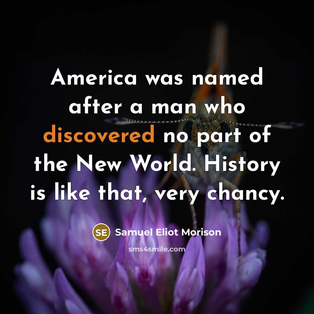 “America was named after a man who discovered no part…” quote by Samuel Eliot Morison