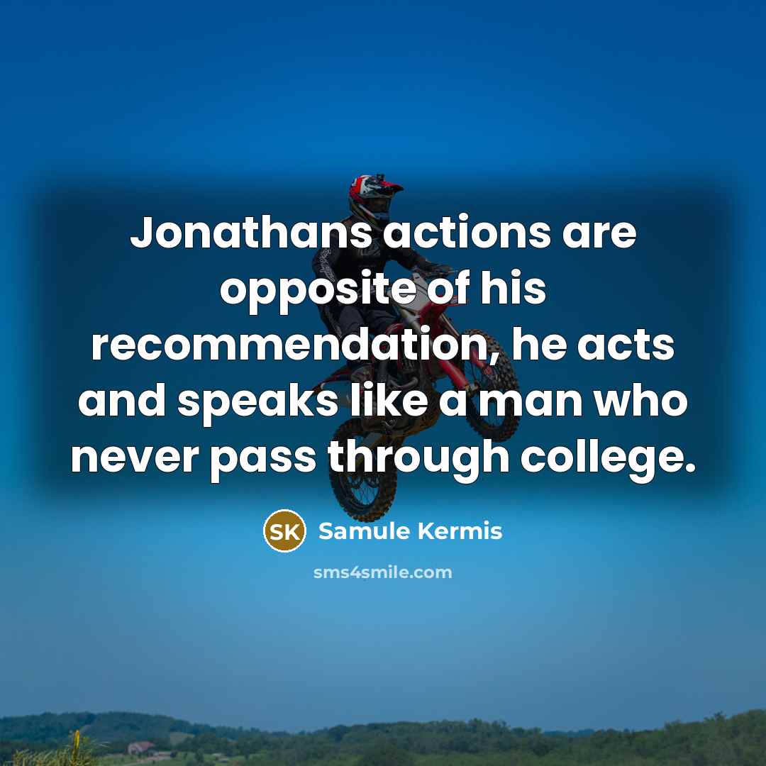 “Jonathans actions are opposite of his recommendation, he acts and…” quote by Samule Kermis