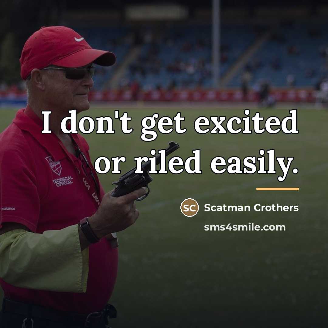 “I don't get excited or riled easily.…” quote by Scatman Crothers