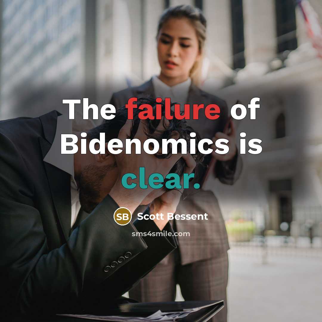 “The failure of Bidenomics is clear.…” quote by Scott Bessent