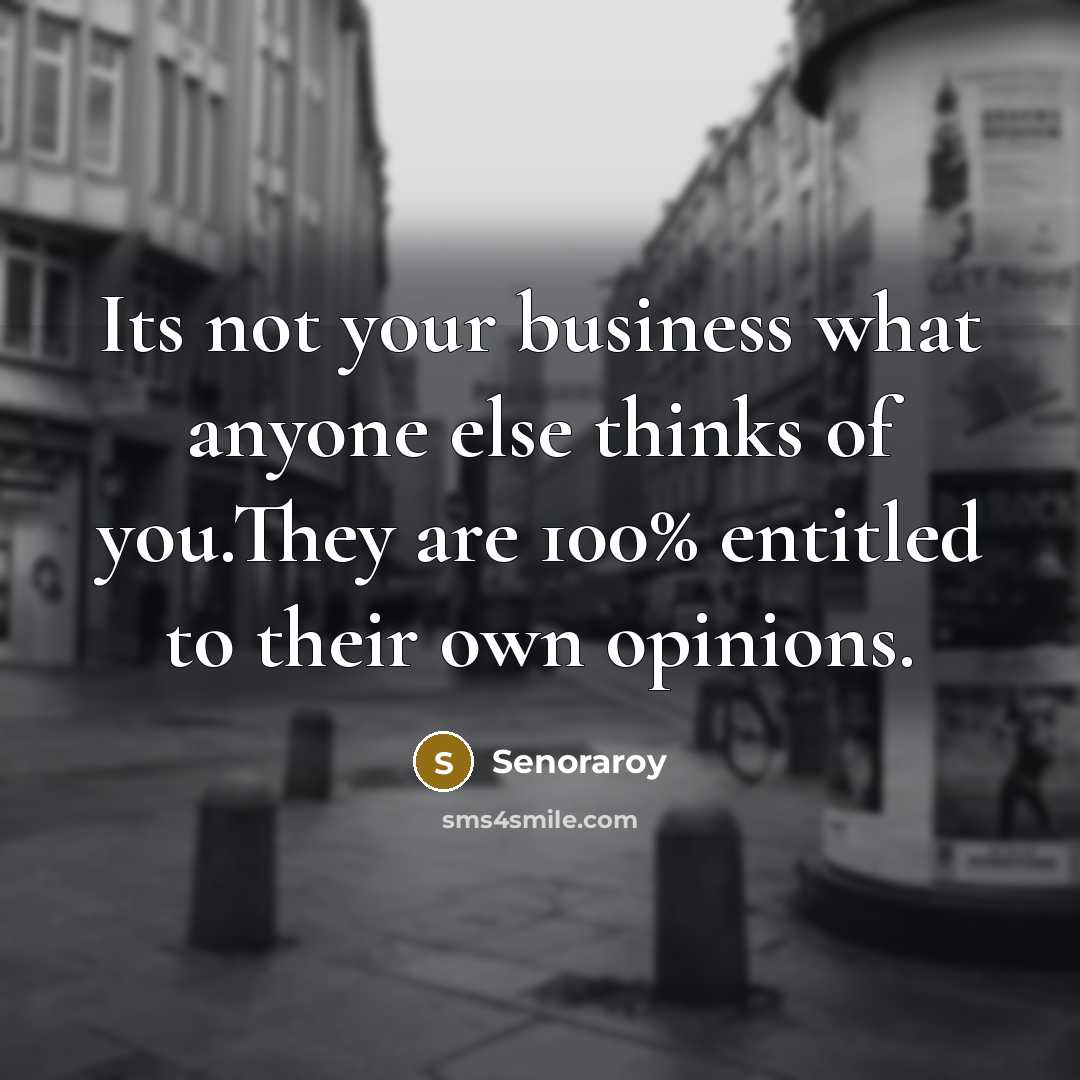 “Its not your business what anyone else thinks of you.They…” quote by Senoraroy
