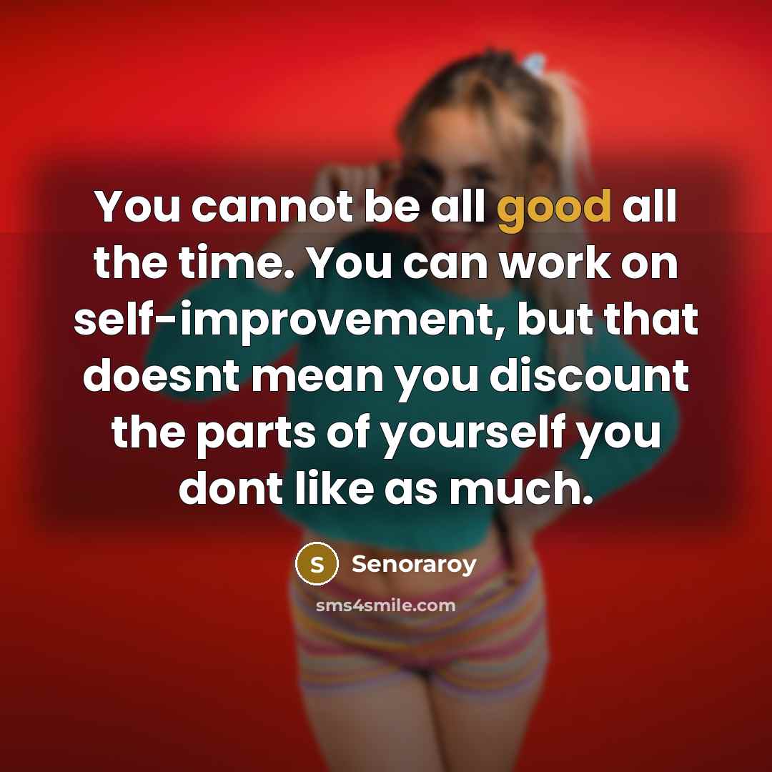 “You cannot be all good all the time. You can…” quote by Senoraroy