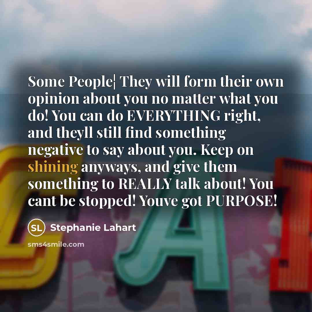 “Some People¦ They will form their own opinion about you…” quote by Stephanie Lahart