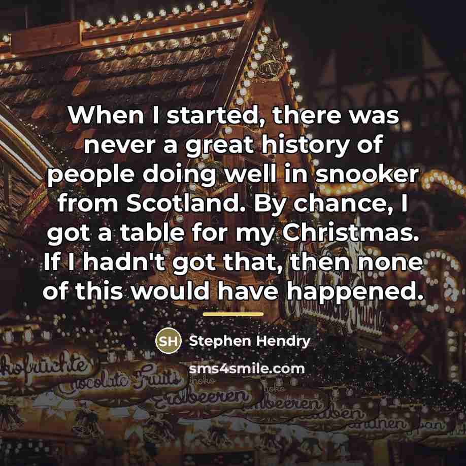 “When I started, there was never a great history of…” quote by Stephen Hendry