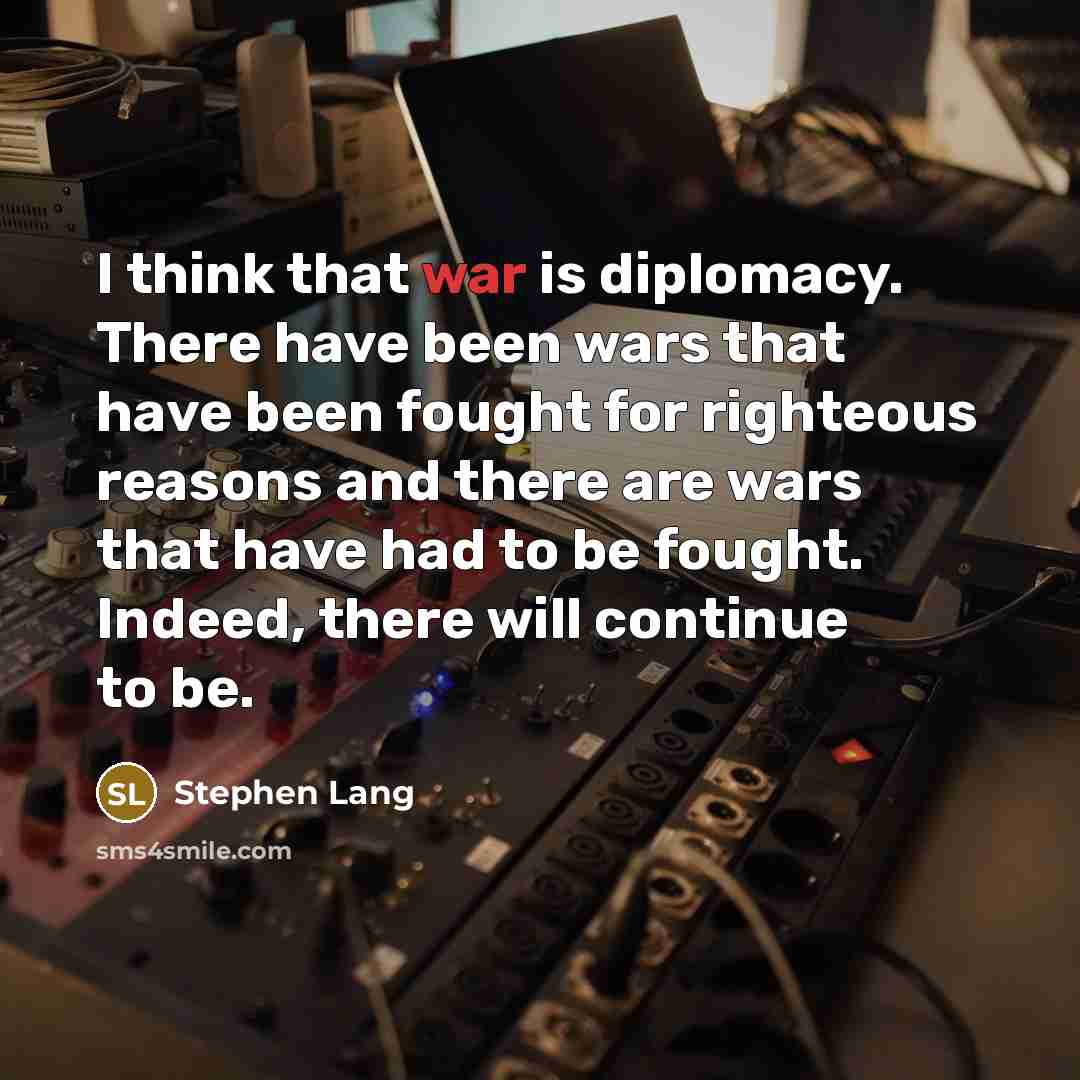 “I think that war is diplomacy. There have been wars…” quote by Stephen Lang