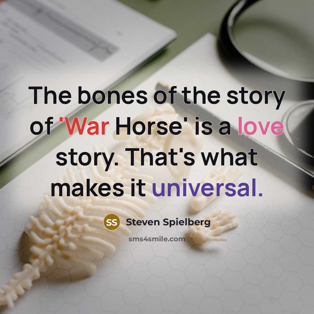 “The bones of the story of 'War Horse' is a…” quote by Steven Spielberg