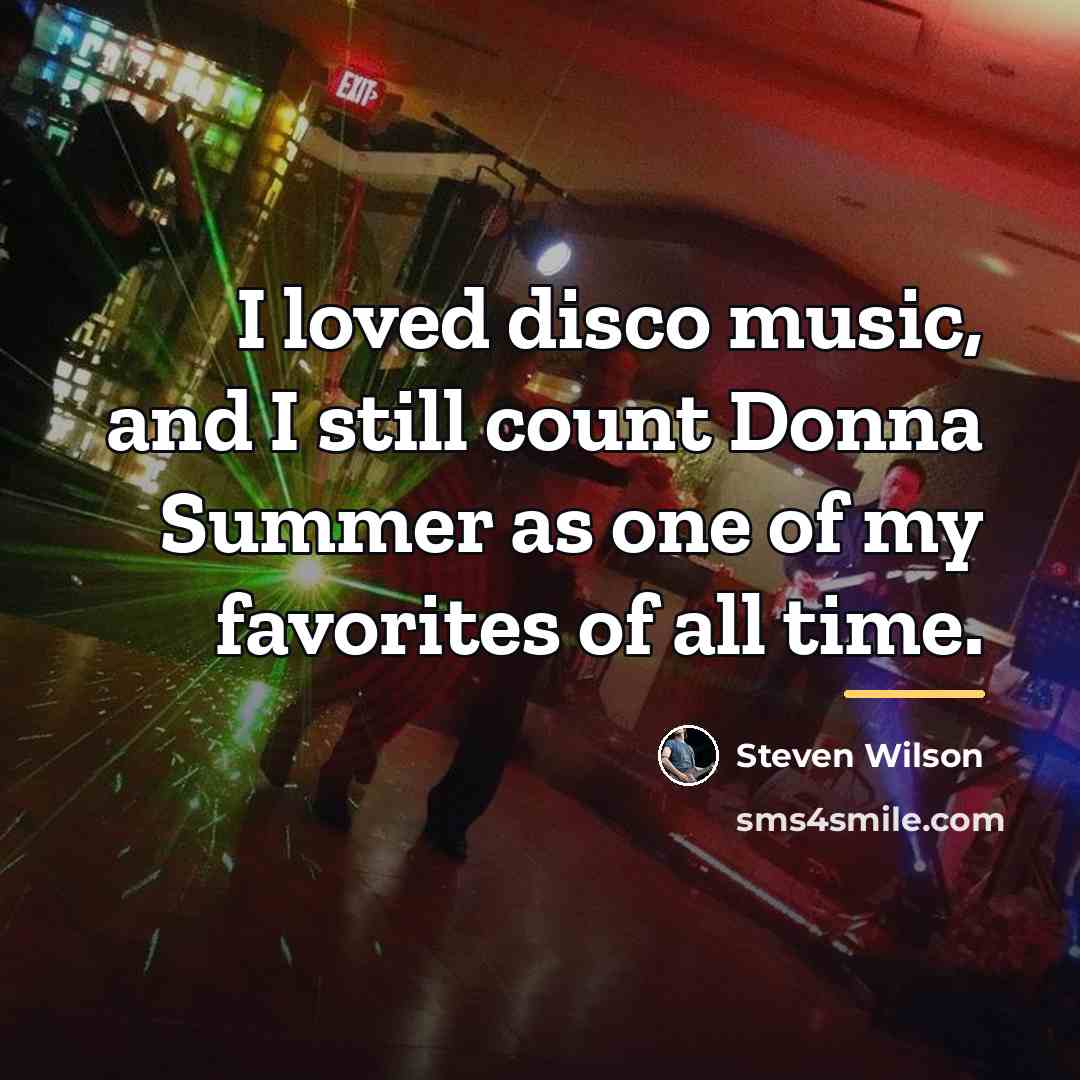 “I loved disco music, and I still count Donna Summer…” quote by Steven Wilson
