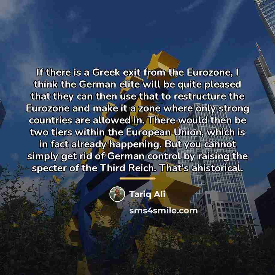 “If there is a Greek exit from the Eurozone, I…” quote by Tariq Ali