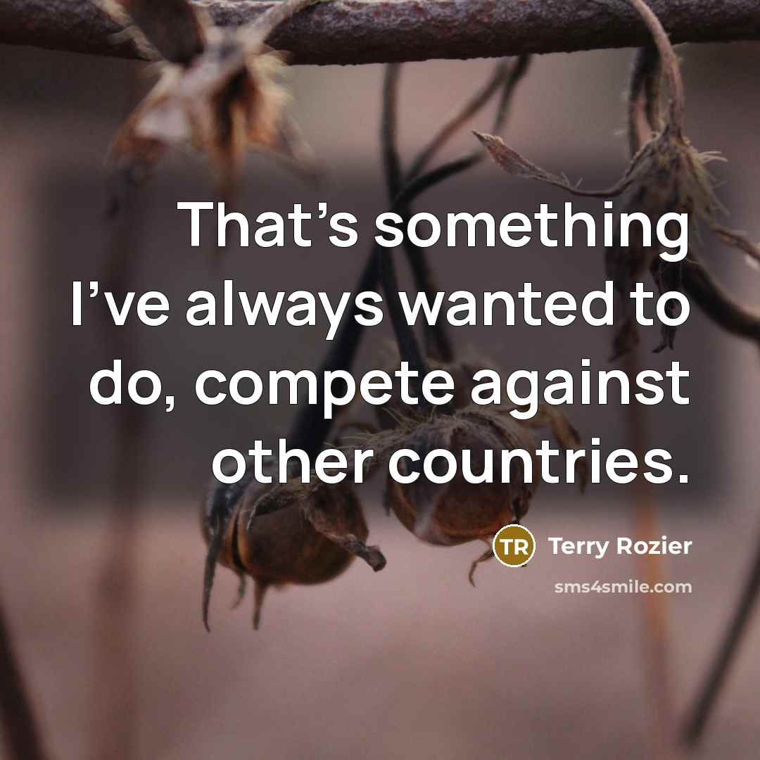 “That's something I've always wanted to do, compete against other…” quote by Terry Rozier
