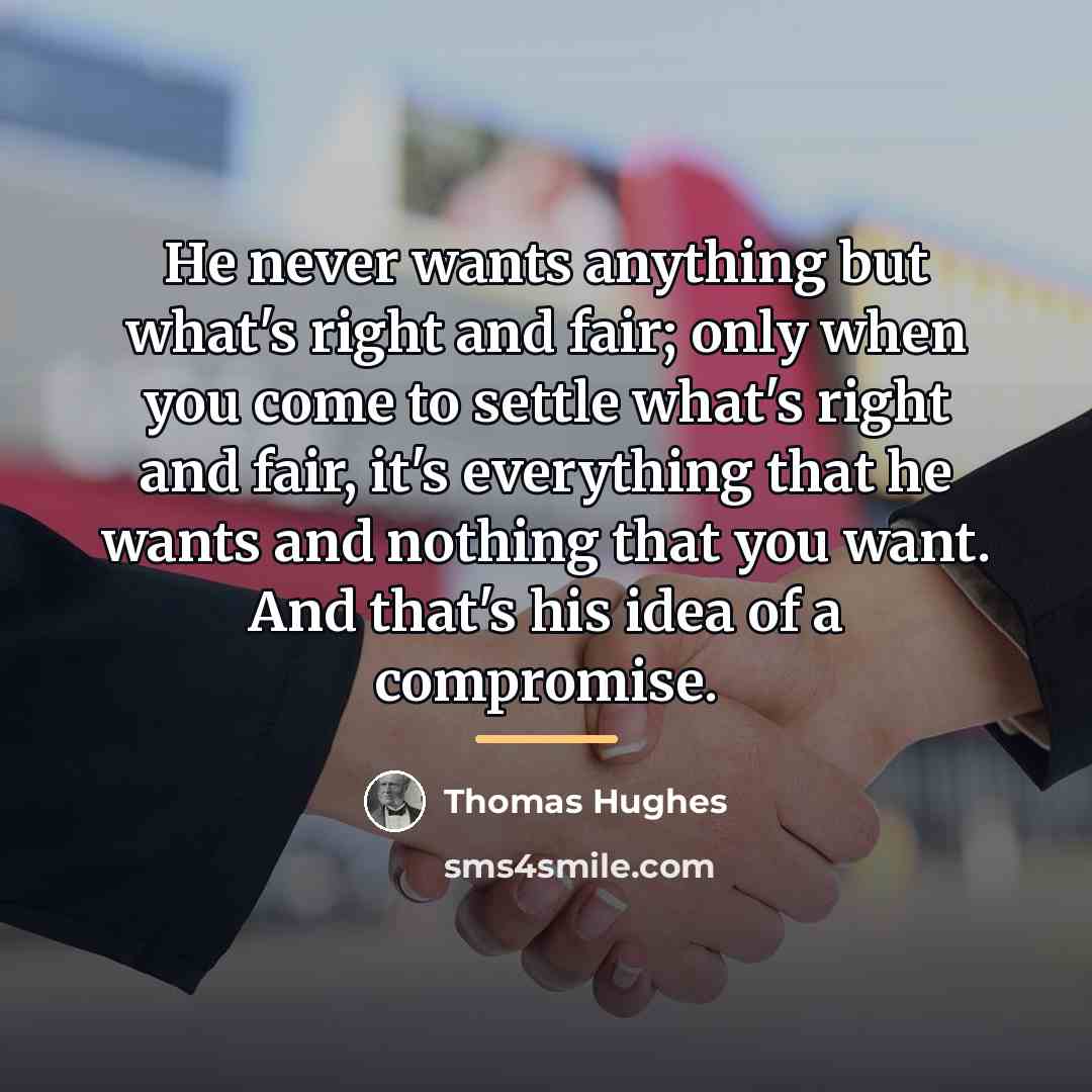 “He never wants anything but what's right and fair; only…” quote by Thomas Hughes
