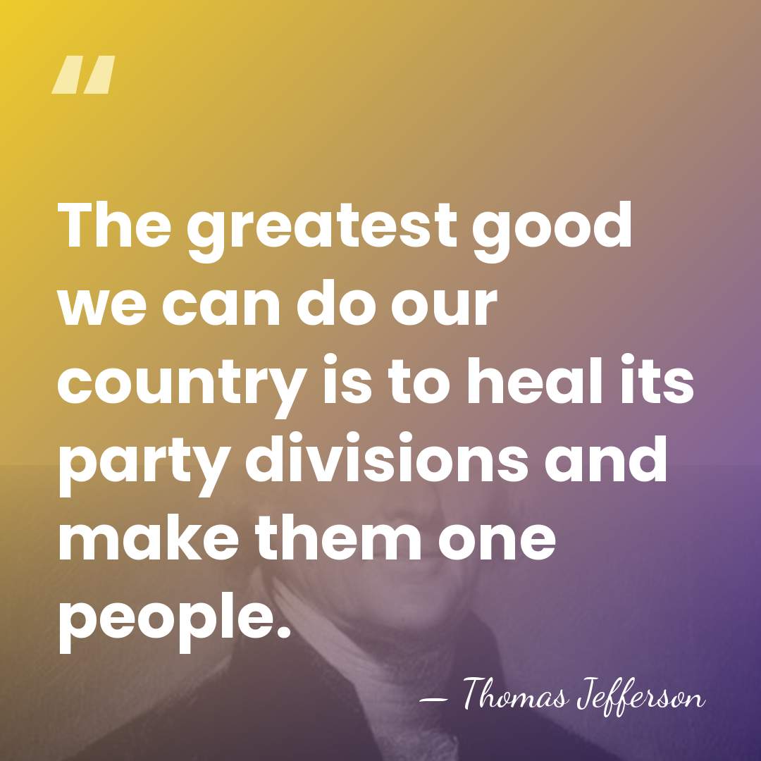 The greatest good we can do our country is to heal its&hellip; - Thomas Jefferson