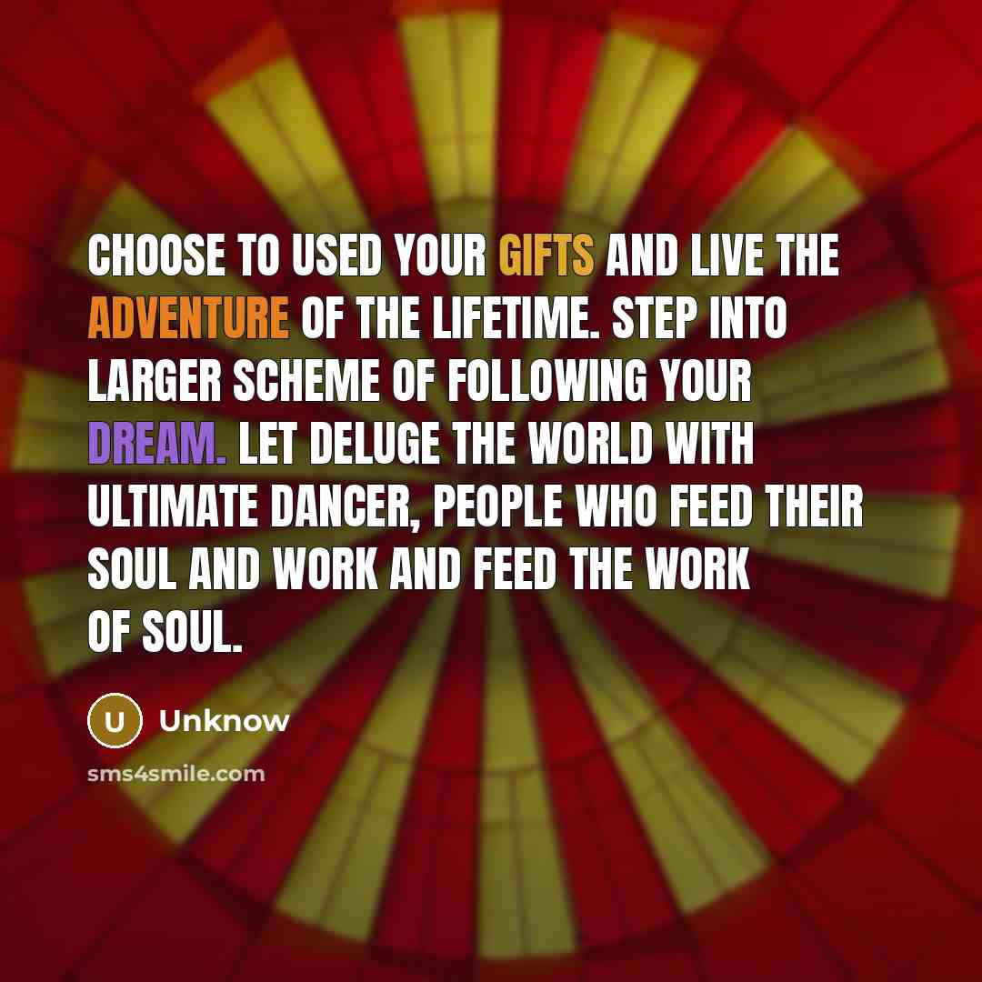 “Choose to used your gifts and live the adventure of…” quote by Unknow