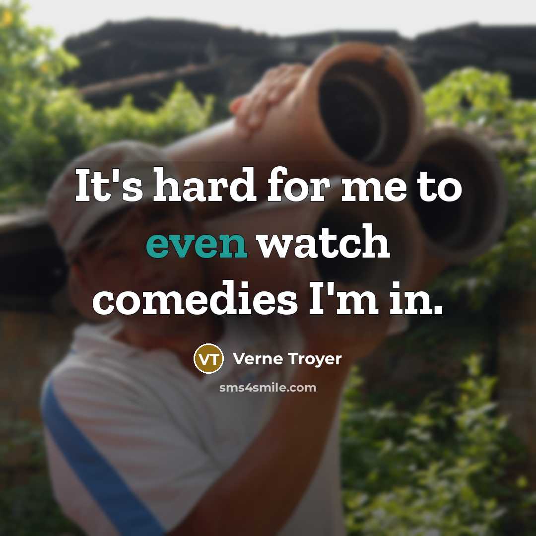 “It's hard for me to even watch comedies I'm in.…” quote by Verne Troyer