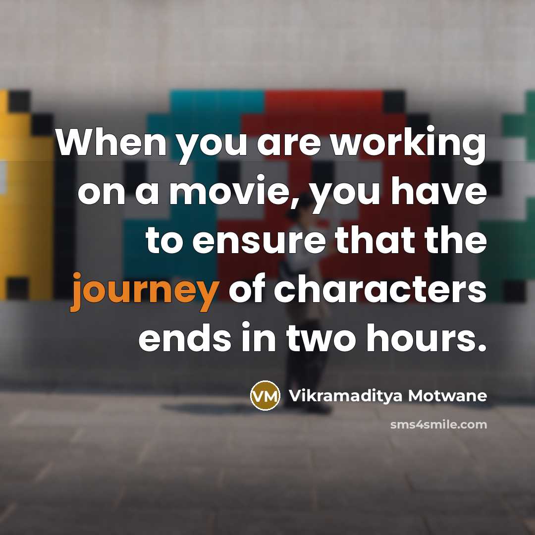 “When you are working on a movie, you have to…” quote by Vikramaditya Motwane
