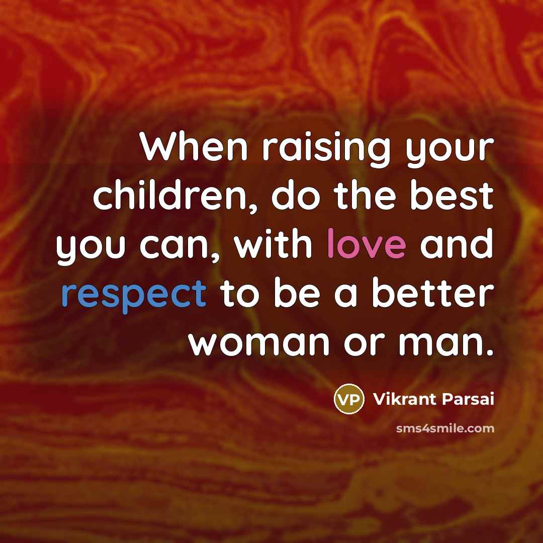 “When raising your children, do the best you can, with…” quote by Vikrant Parsai