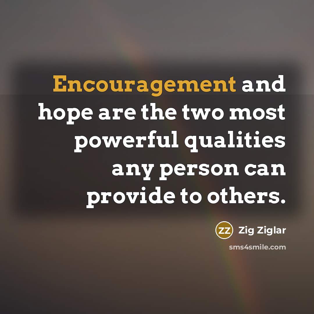 “Encouragement and hope are the two most powerful qualities any…” quote by Zig Ziglar