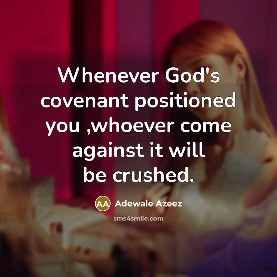 “Whenever God's covenant positioned you ,whoever come against it will be crushed.” quote by Adewale Azeez