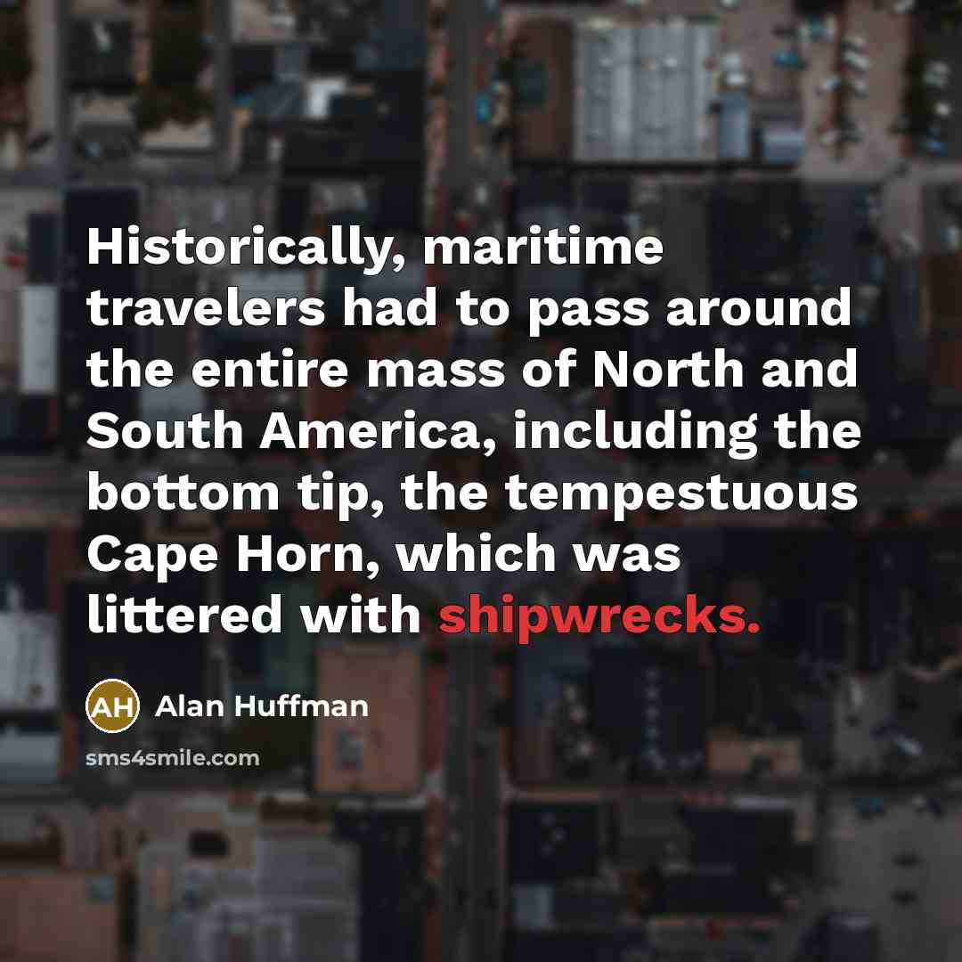“Historically, maritime travelers had to pass around the entire mass…” quote by Alan Huffman